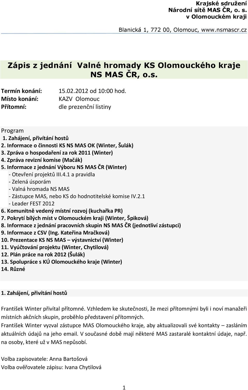 Zpráva revizní komise (Mačák) 5. Informace z jednání Výboru NS MAS ČR (Winter) - Otevření projektů III.4.