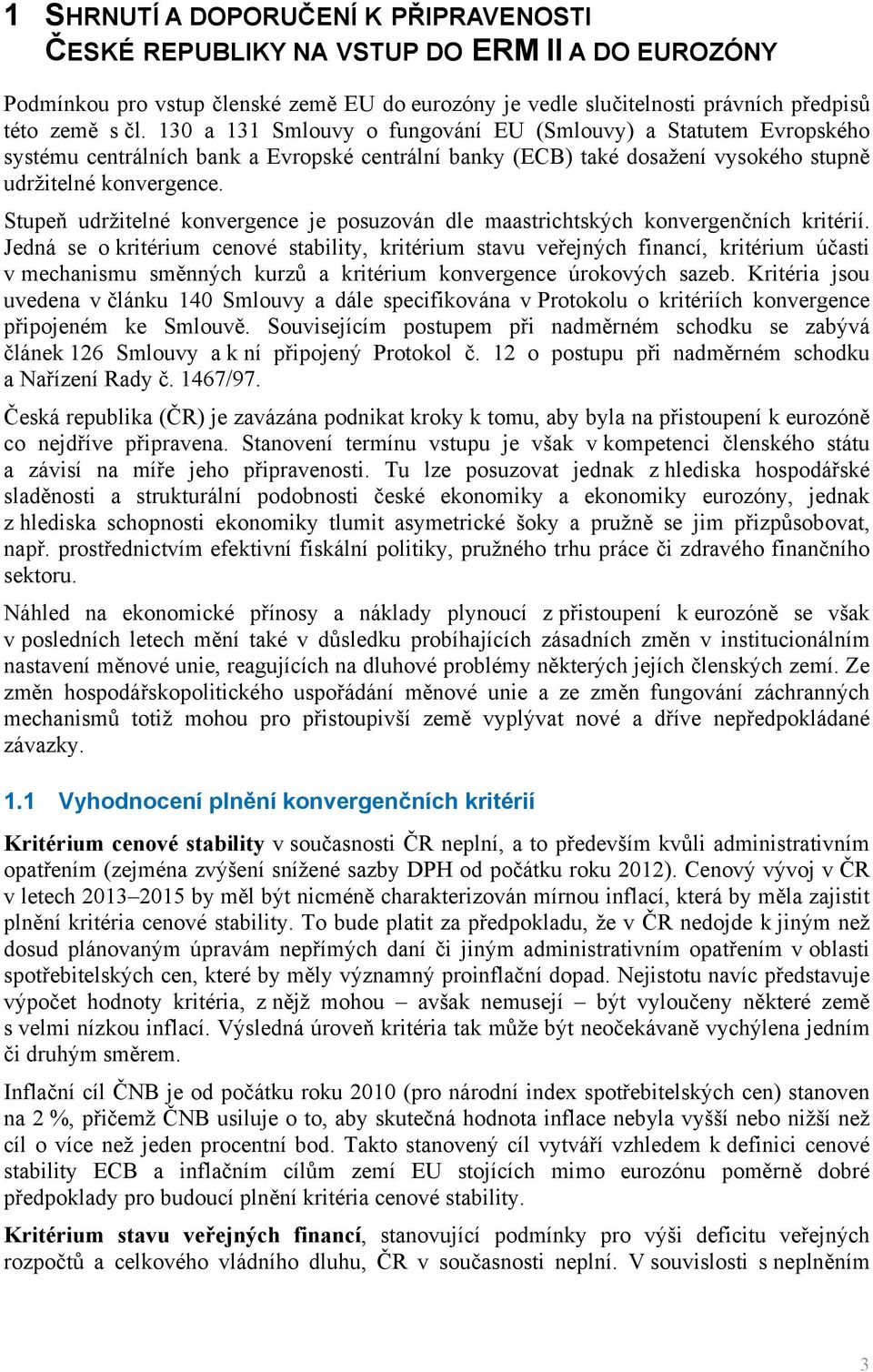 Stupeň udržitelné konvergence je posuzován dle maastrichtských konvergenčních kritérií.