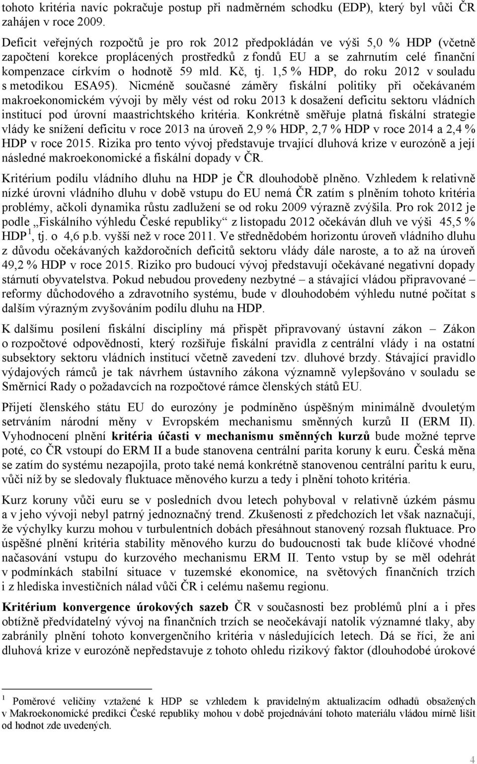 Kč, tj. 1,5 % HDP, do roku 2012 v souladu s metodikou ESA95).