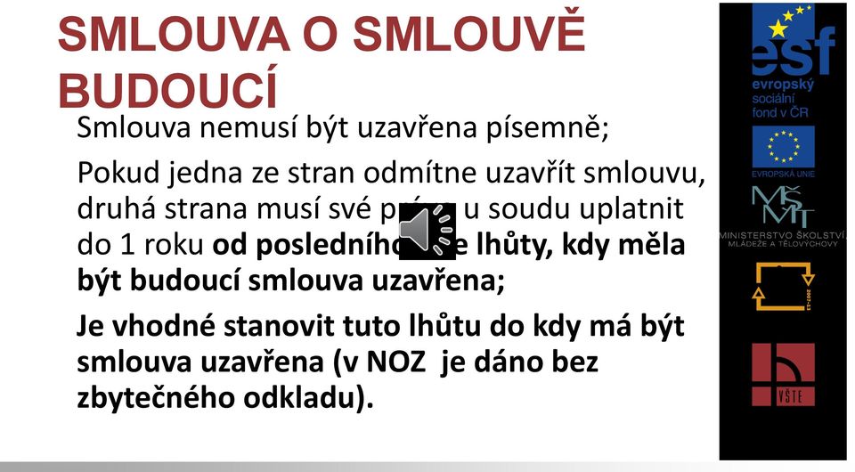 roku od posledního dne lhůty, kdy měla být budoucí smlouva uzavřena; Je vhodné