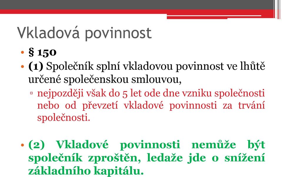 společnosti nebo od převzetí vkladové povinnosti za trvání společnosti.