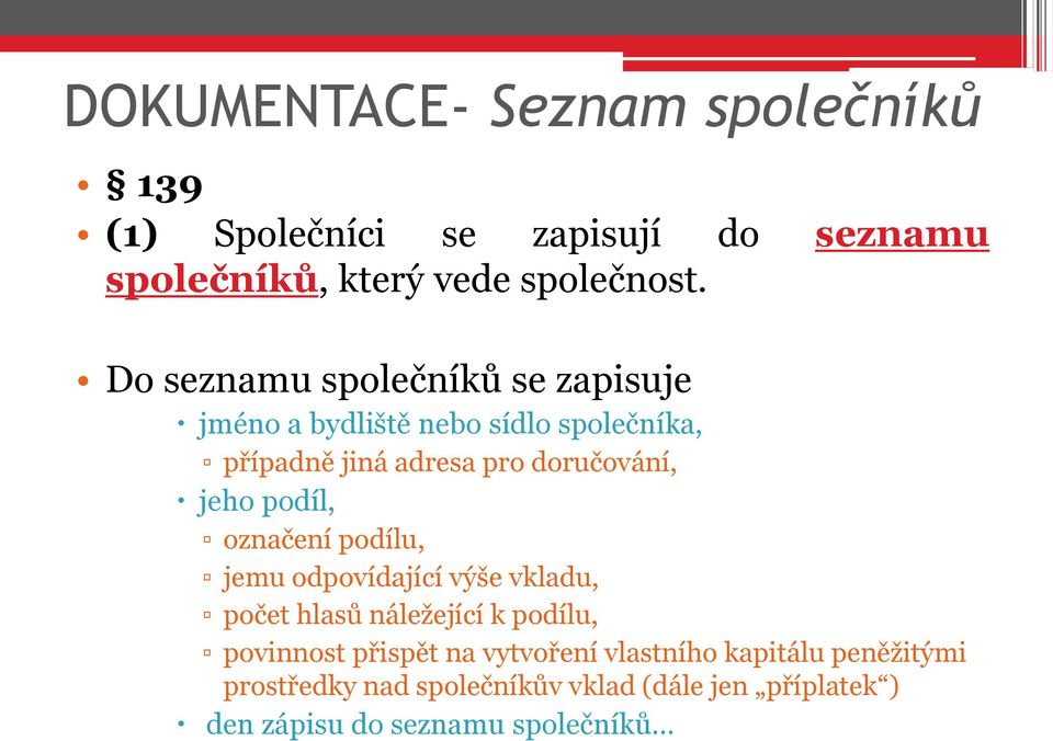 jeho podíl, označení podílu, jemu odpovídající výše vkladu, počet hlasů náležející k podílu, povinnost přispět na