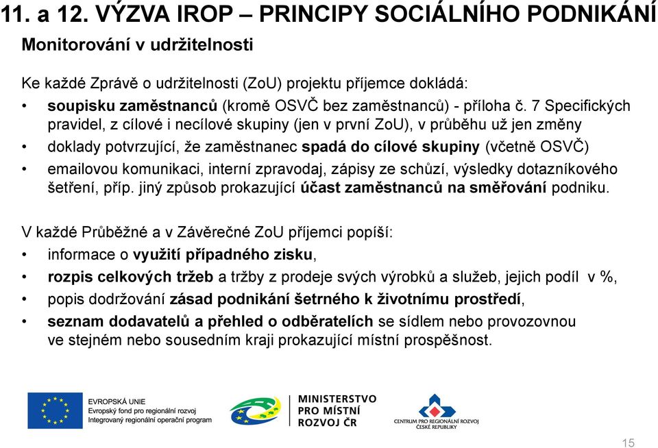 7 Specifických pravidel, z cílové i necílové skupiny (jen v první ZoU), v průběhu už jen změny doklady potvrzující, že zaměstnanec spadá do cílové skupiny (včetně OSVČ) emailovou komunikaci, interní