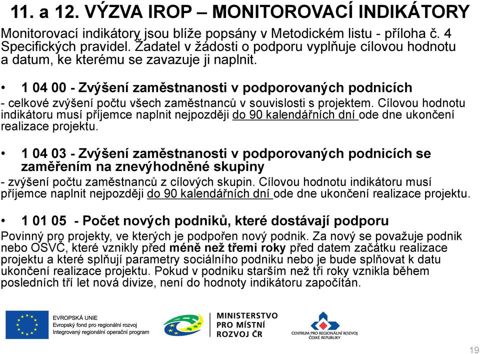 1 04 00 - Zvýšení zaměstnanosti v podporovaných podnicích - celkové zvýšení počtu všech zaměstnanců v souvislosti s projektem.