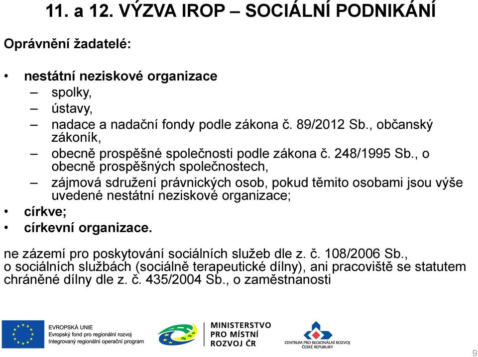 , o obecně prospěšných společnostech, zájmová sdružení právnických osob, pokud těmito osobami jsou výše uvedené nestátní neziskové organizace; církve;