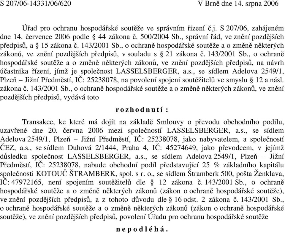 , o ochraně hospodářské soutěže a o změně některých zákonů, ve znění pozdějších předpisů, v souladu s 21 zákona č. 143/2001 Sb.