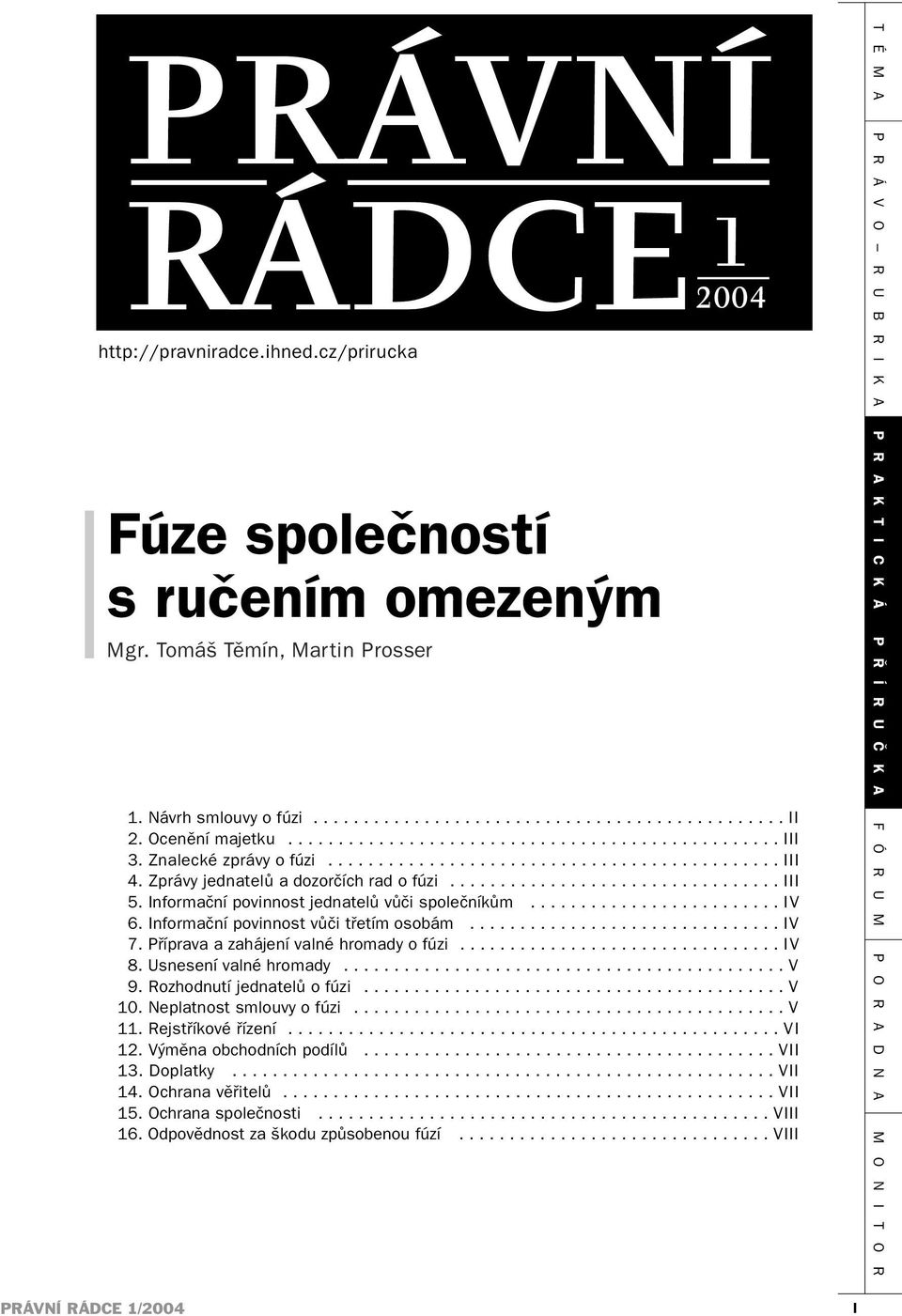 Informační povinnost jednatelů vůči společníkům......................... IV 6. Informační povinnost vůči třetím osobám............................... IV 7. Příprava a zahájení valné hromady o fúzi.