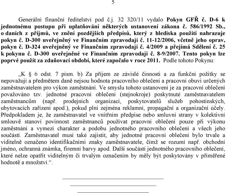 D-324 uveřejněný ve Finančním zpravodaji č. 4/2009 a přejímá Sdělení č. 25 k pokynu č. D-300 uveřejněné ve Finančním zpravodaji č. 8-9/2007.