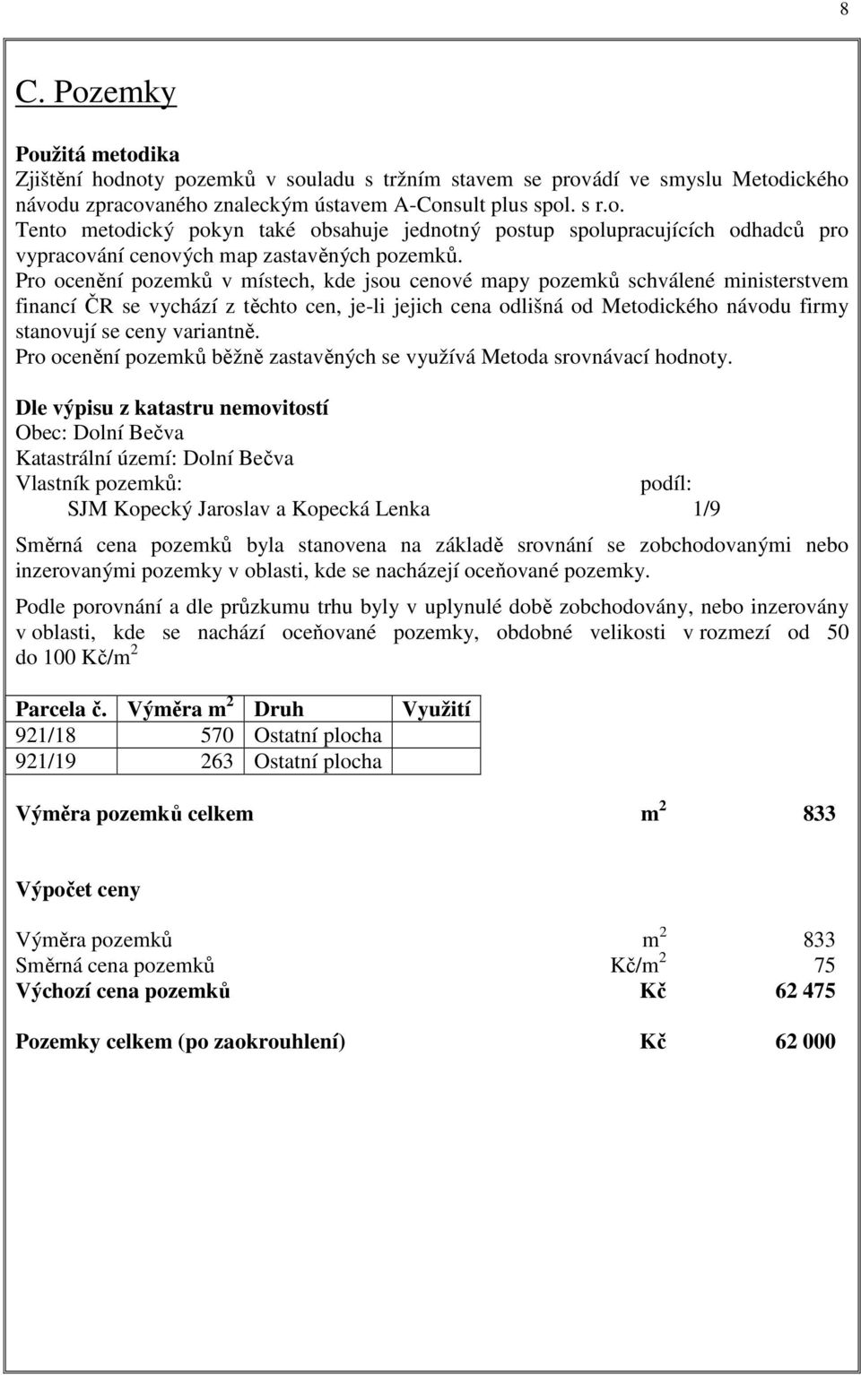 variantně. Pro ocenění pozemků běžně zastavěných se využívá Metoda srovnávací hodnoty.