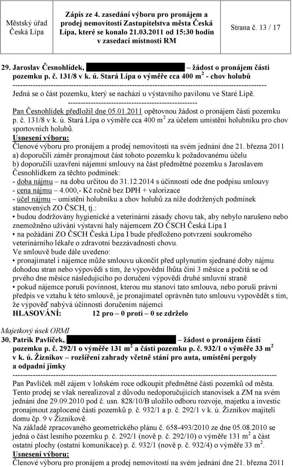 výstavního pavilonu ve Staré Lípě. --------------------------------------------------- Pan Česnohlídek předloţil dne 05.01.2011 opětovnou ţádost o pronájem části pozemku p. č. 131/8 v k. ú.