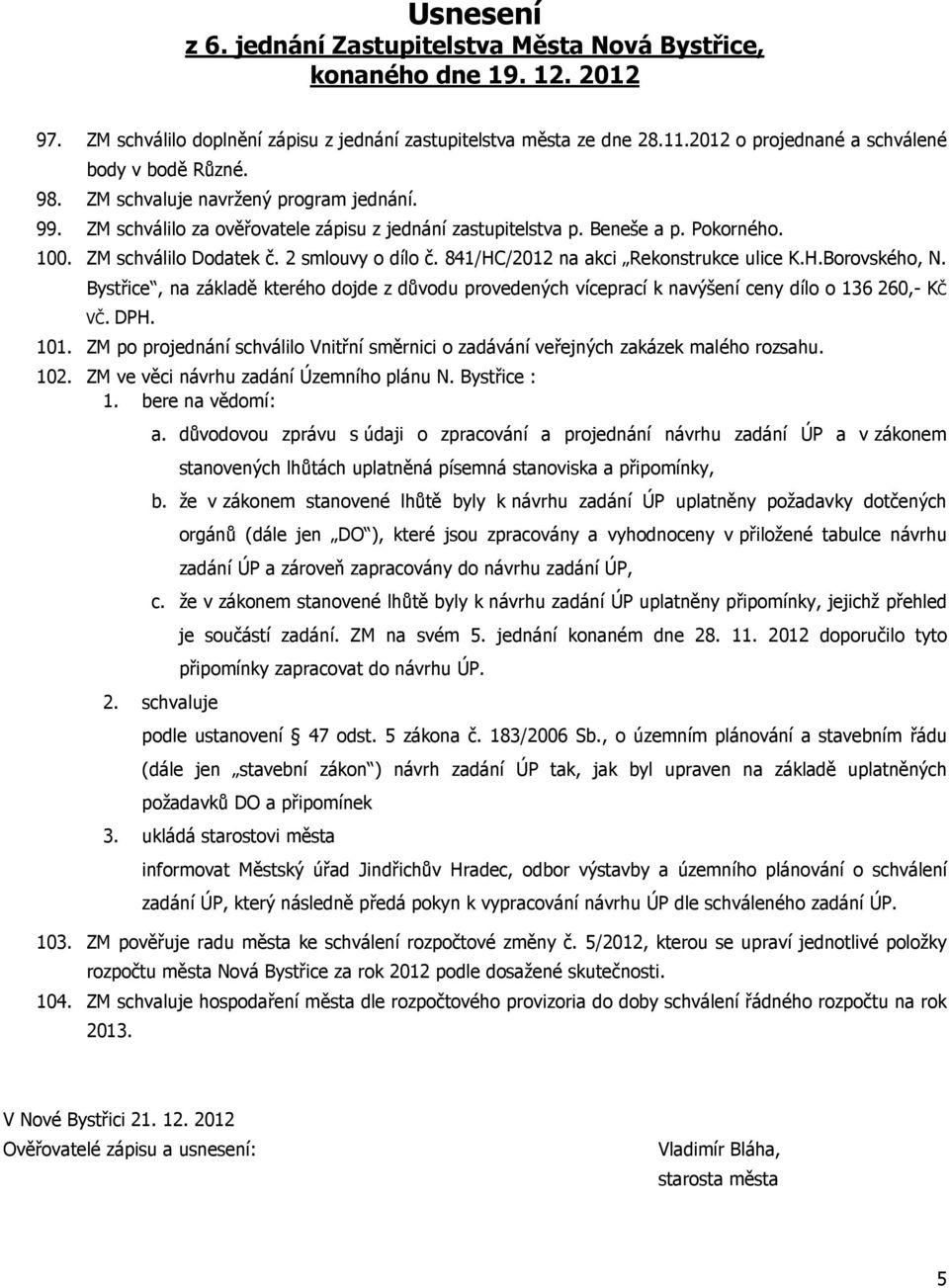 ZM schválilo Dodatek č. 2 smlouvy o dílo č. 841/HC/2012 na akci Rekonstrukce ulice K.H.Borovského, N.