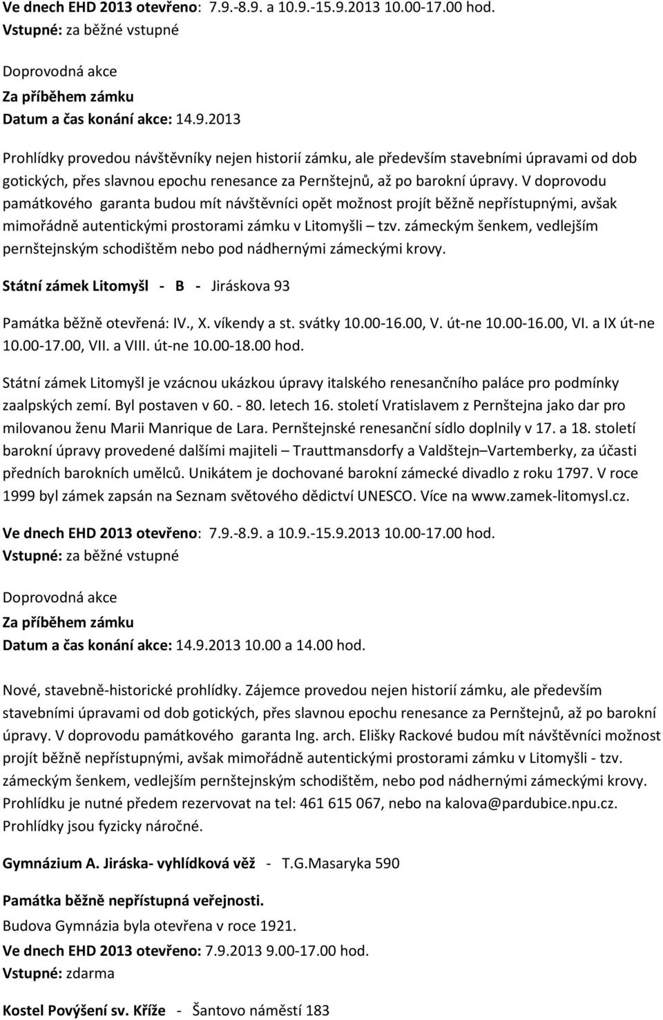 V doprovodu památkového garanta budou mít návštěvníci opět možnost projít běžně nepřístupnými, avšak mimořádně autentickými prostorami zámku v Litomyšli tzv.