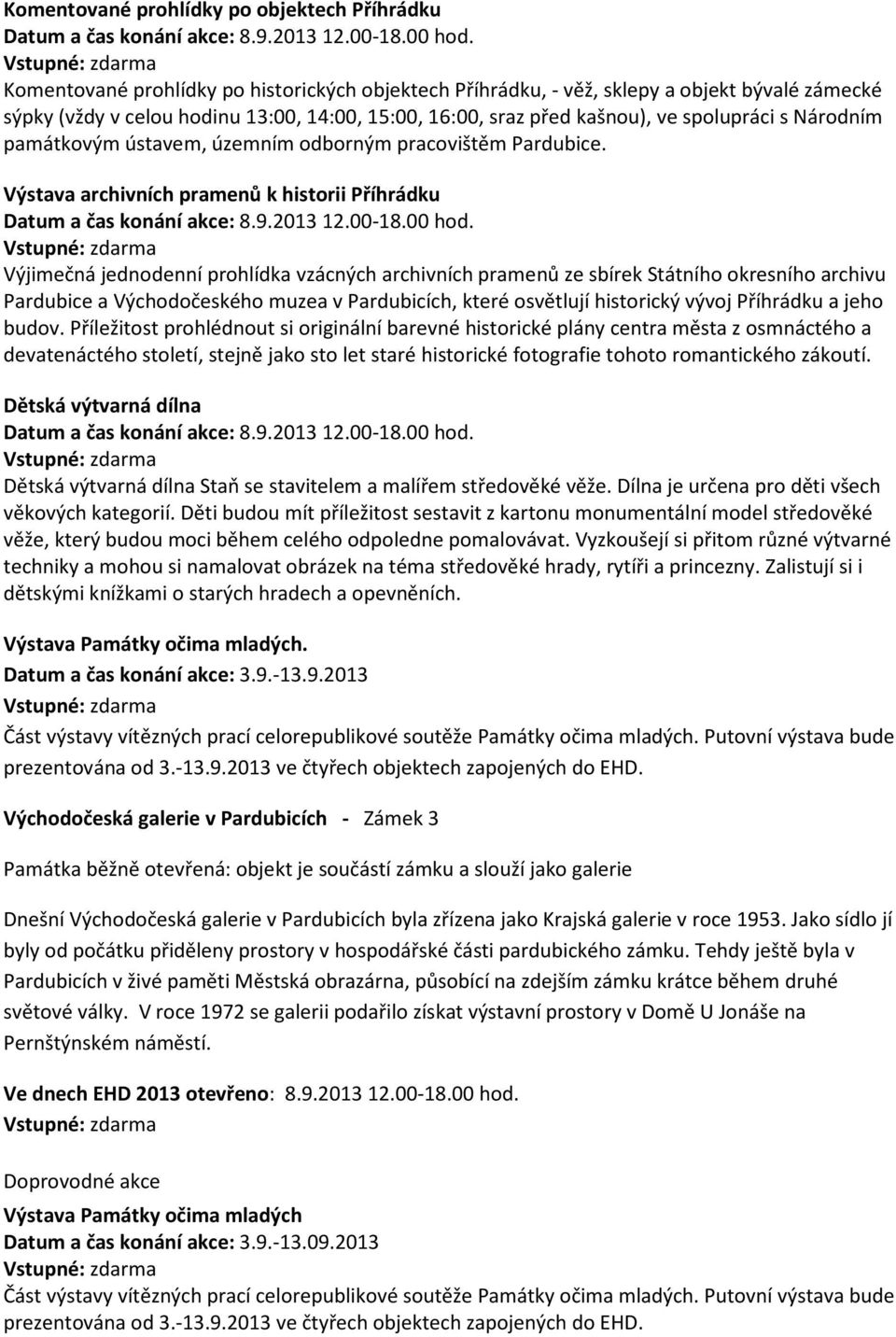 památkovým ústavem, územním odborným pracovištěm Pardubice. Výstava archivních pramenů k historii Příhrádku Datum a čas konání akce: 8.9.2013 12.00-18.00 hod.