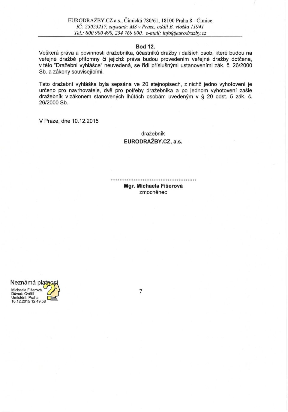 vyhlášce" neuvedená, se řídí příslušnými ustanoveními zák. č. 26/2000 Sb. a zákony souvisejícími.