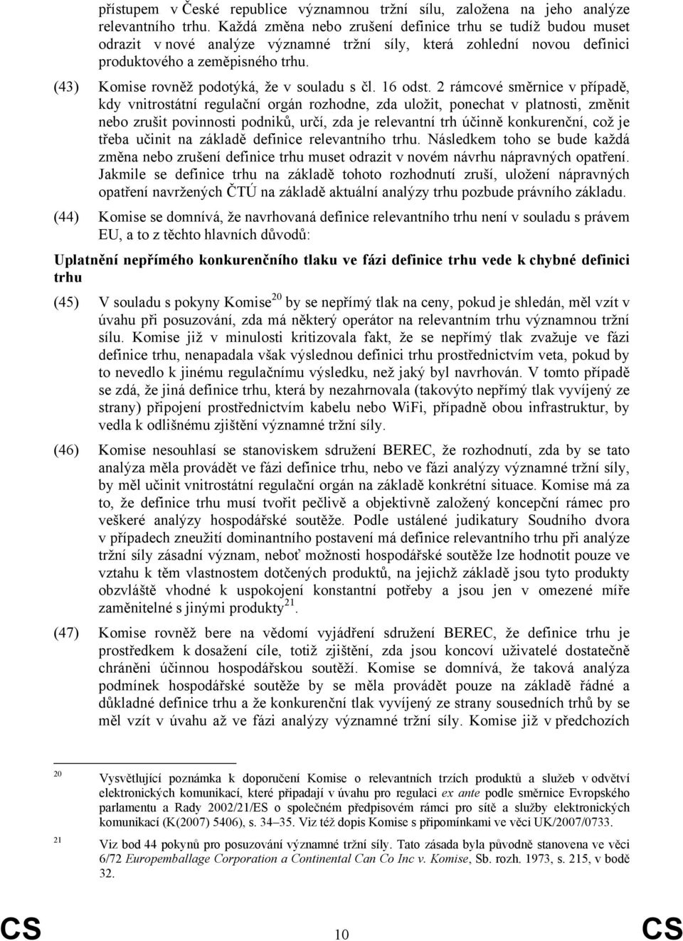 (43) Komise rovněž podotýká, že v souladu s čl. 16 odst.