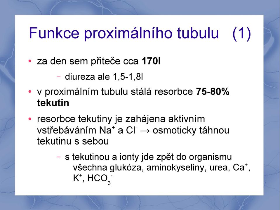 aktivním vstřebáváním Na + a Cl - osmoticky táhnou tekutinu s sebou s tekutinou a