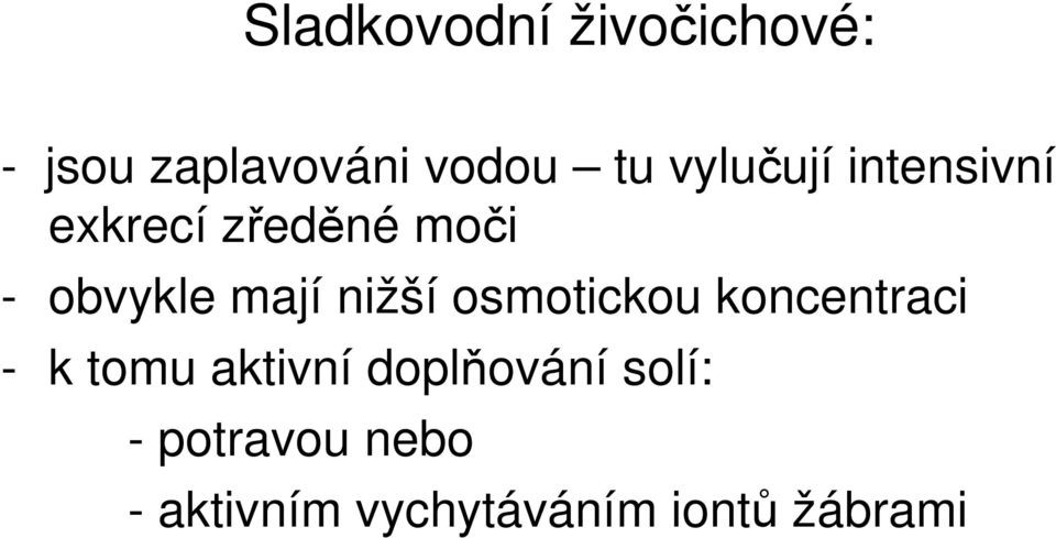 nižší osmotickou koncentraci - k tomu aktivní doplňování