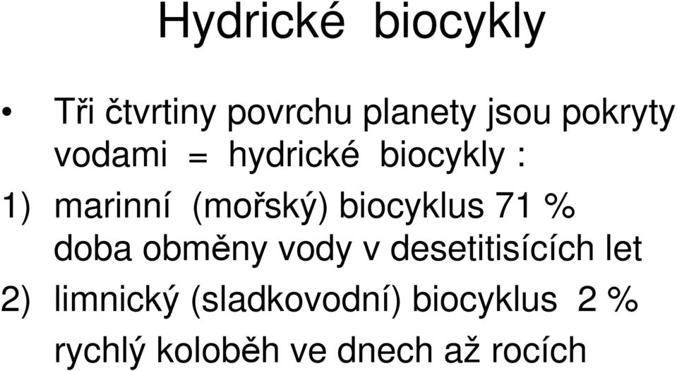 biocyklus 71 % doba obměny vody v desetitisících let 2)