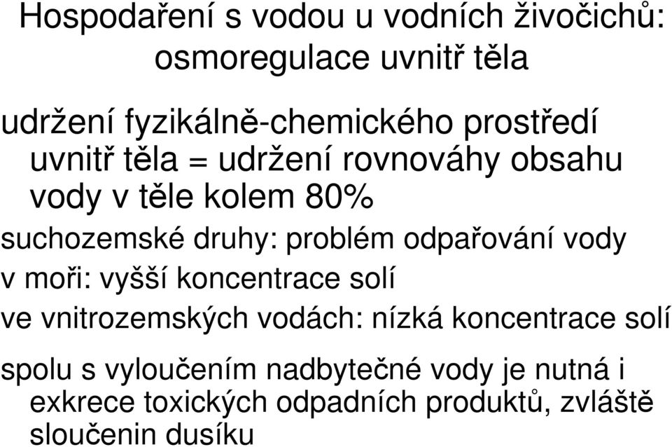 odpařování vody v moři: vyšší koncentrace solí ve vnitrozemských vodách: nízká koncentrace solí