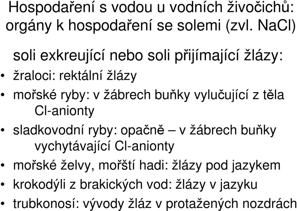 buňky vylučující z těla Cl-anionty sladkovodní ryby: opačně v žábrech buňky vychytávající Cl-anionty