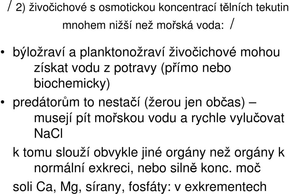 nestačí (žerou jen občas) musejí pít mořskou vodu a rychle vylučovat NaCl k tomu slouží obvykle