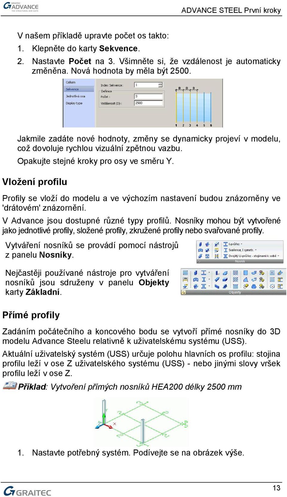 Vložení profilu Profily se vloží do modelu a ve výchozím nastavení budou znázorněny ve 'drátovém' znázornění. V Advance jsou dostupné různé typy profilů.