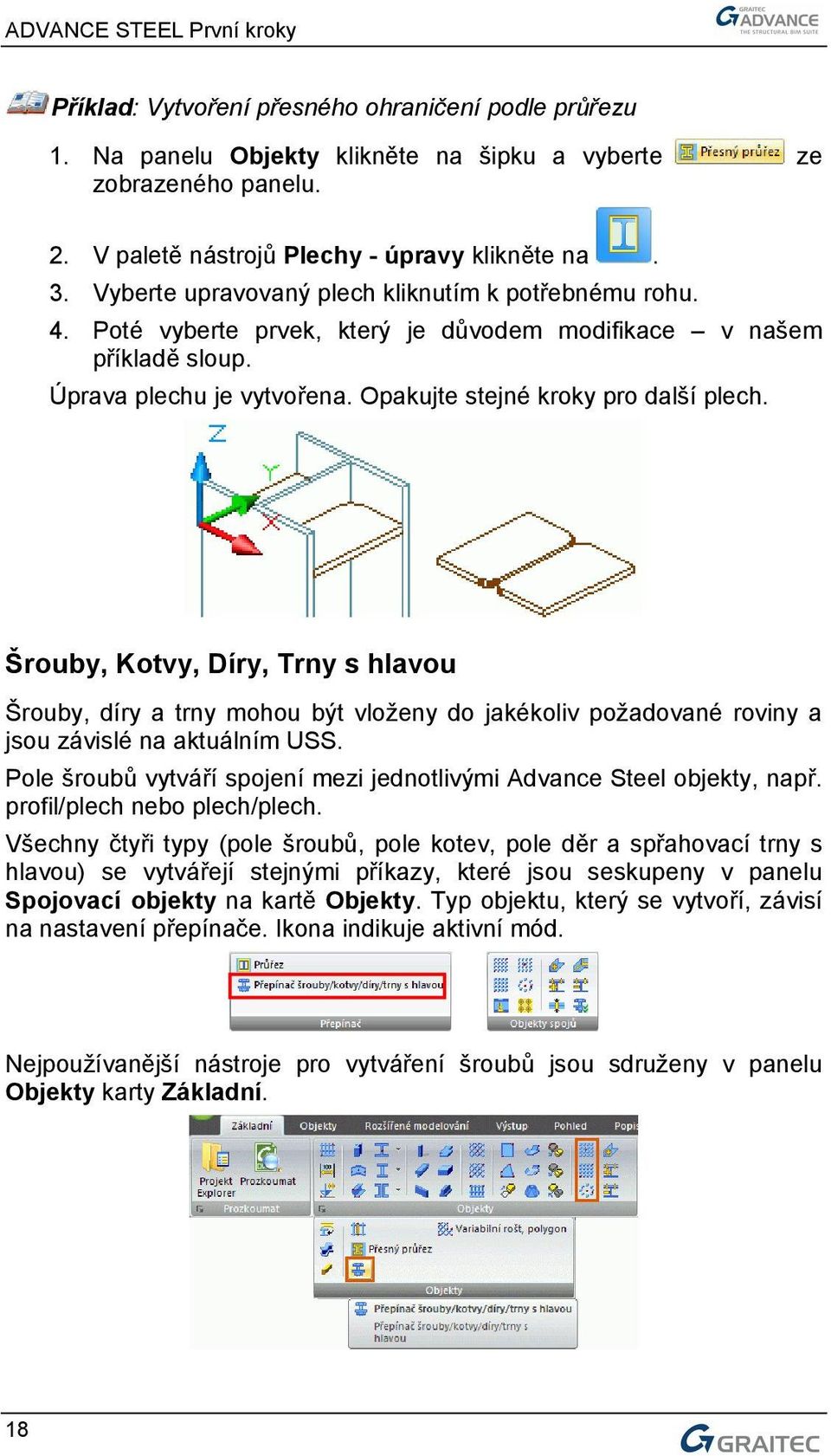 Šrouby, Kotvy, Díry, Trny s hlavou Šrouby, díry a trny mohou být vloženy do jakékoliv požadované roviny a jsou závislé na aktuálním USS.