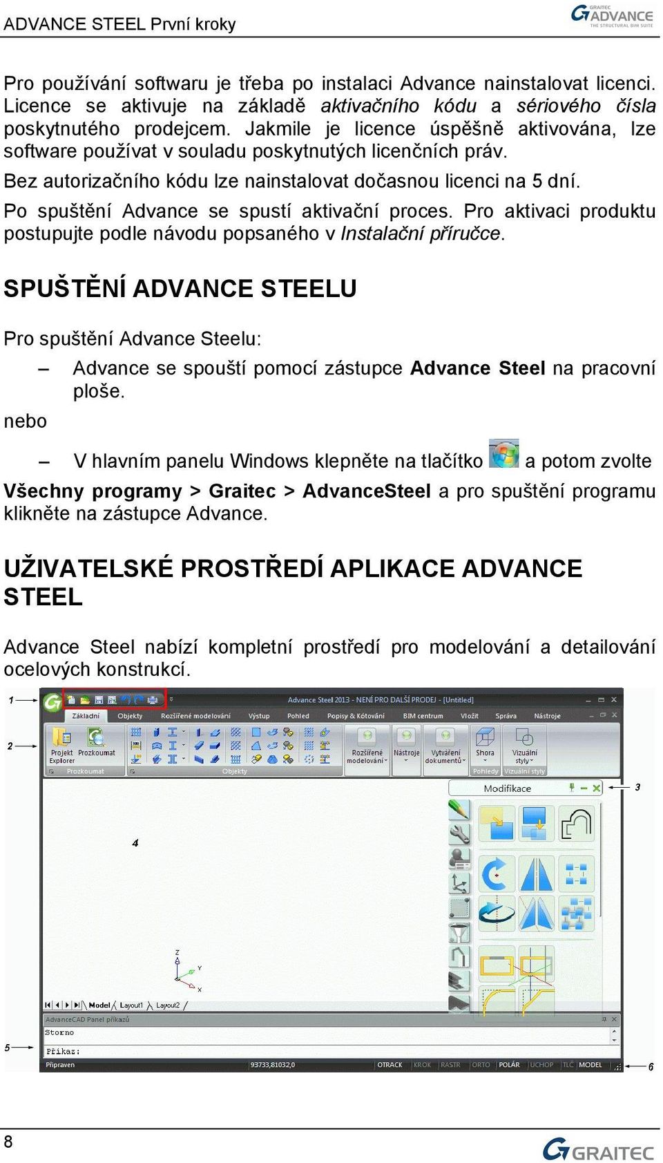 Po spuštění Advance se spustí aktivační proces. Pro aktivaci produktu postupujte podle návodu popsaného v Instalační příručce.