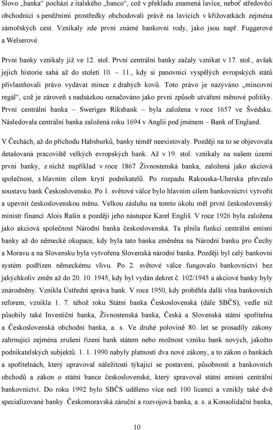 11., kdy si panovníci vyspělých evropských států přivlastňovali právo vydávat mince z drahých kovů.