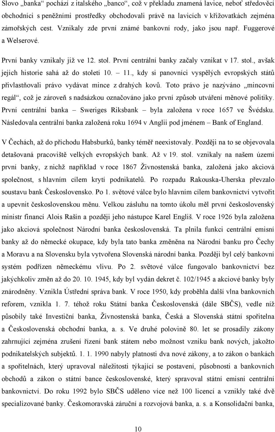 11., kdy si panovníci vyspělých evropských států přivlastňovali právo vydávat mince z drahých kovů.