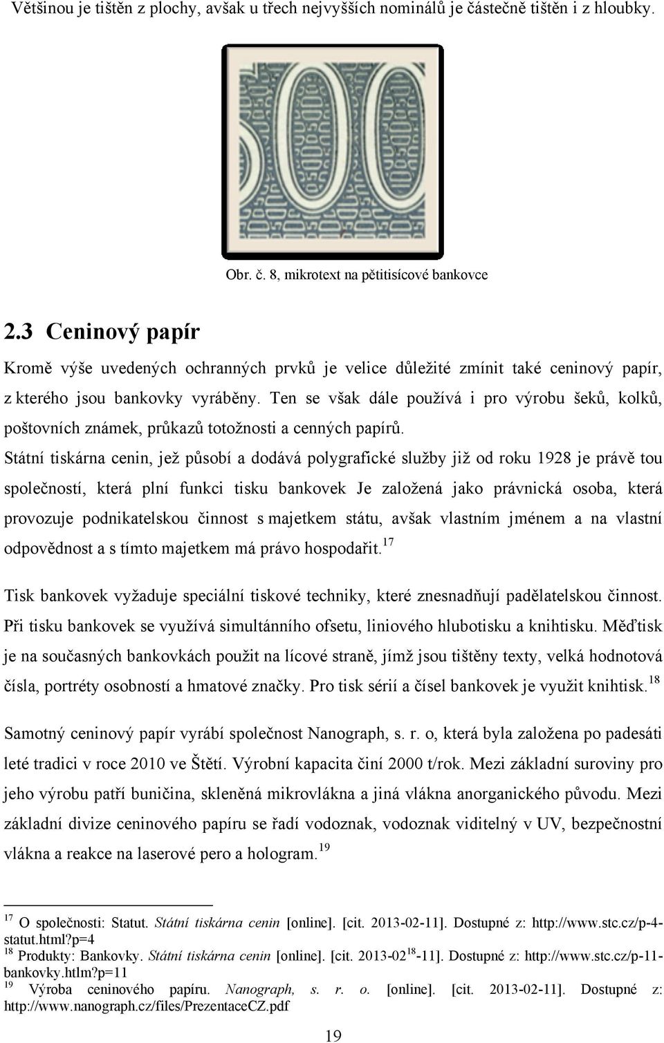 Ten se však dále pouţívá i pro výrobu šeků, kolků, poštovních známek, průkazů totoţnosti a cenných papírů.