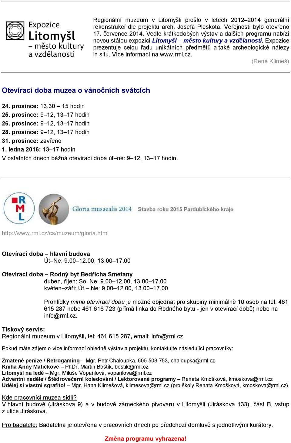 Více informací na www.rml.cz. (René Klimeš) Otevírací doba muzea o vánočních svátcích 24. prosince: 13.30 15 hodin 25. prosince: 9 12, 13 17 hodin 26. prosince: 9 12, 13 17 hodin 28.