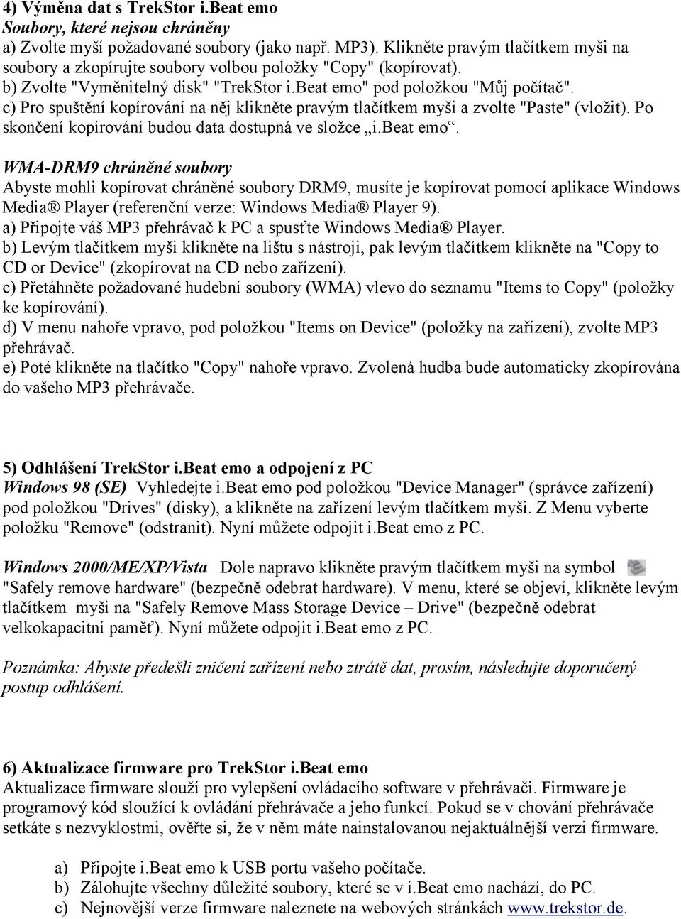 c) Pro spuštění kopírování na něj klikněte pravým tlačítkem myši a zvolte "Paste" (vložit). Po skončení kopírování budou data dostupná ve složce i.beat emo.