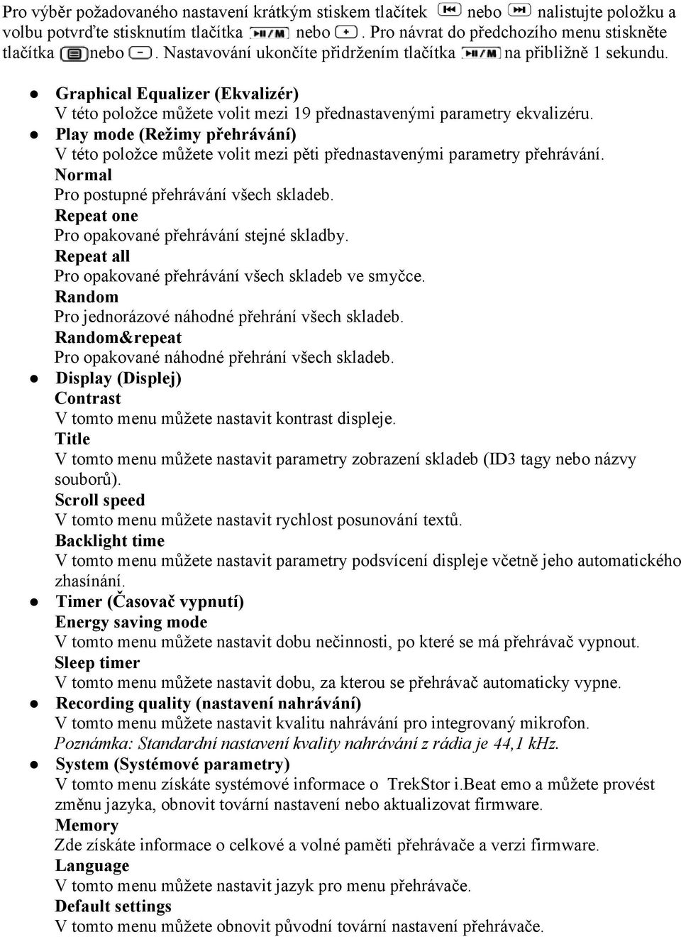 Play mode (Režimy přehrávání) V této položce můžete volit mezi pěti přednastavenými parametry přehrávání. Normal Pro postupné přehrávání všech skladeb.