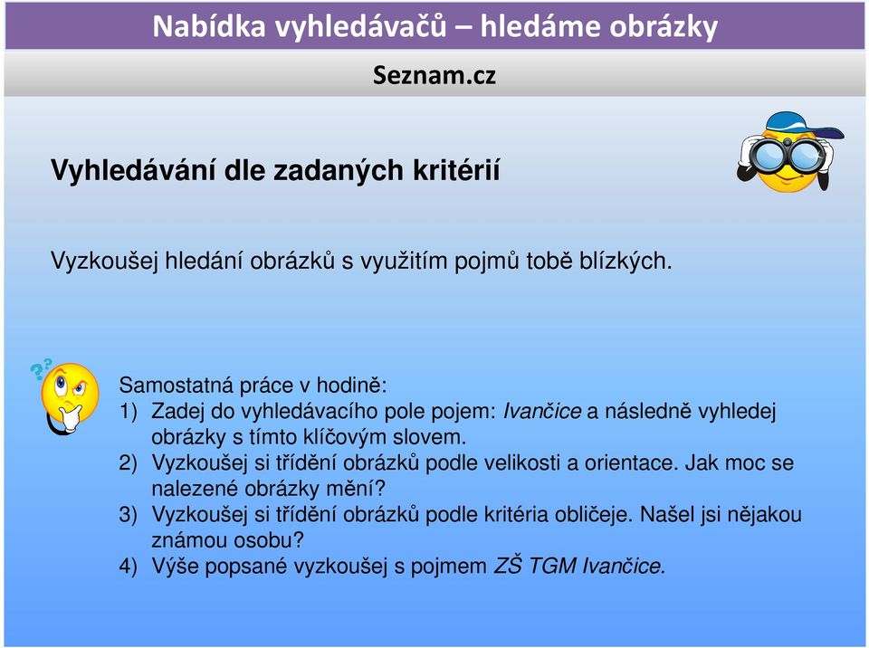 klíčovým slovem. 2) Vyzkoušej si třídění obrázků podle velikosti a orientace. Jak moc se nalezené obrázky mění?