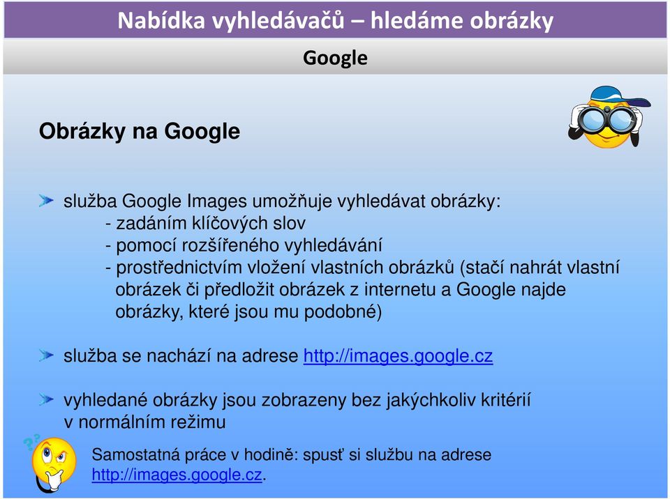 Google najde obrázky, které jsou mu podobné) služba se nachází na adrese http://images.google.