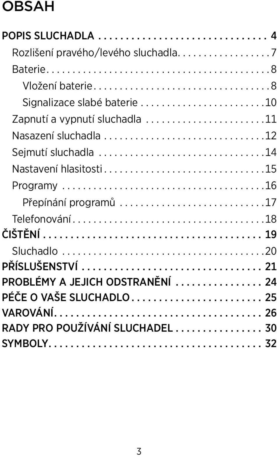 .. 14 Nastavení hlasitosti... 15 Programy... 16 Přepínání programů... 17 Telefonování... 18 ČIŠTĚNÍ...19 Sluchadlo.