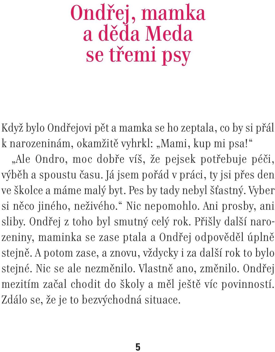 Vyber si něco jiného, neživého. Nic nepomohlo. Ani prosby, ani sliby. Ondřej z toho byl smutný celý rok.