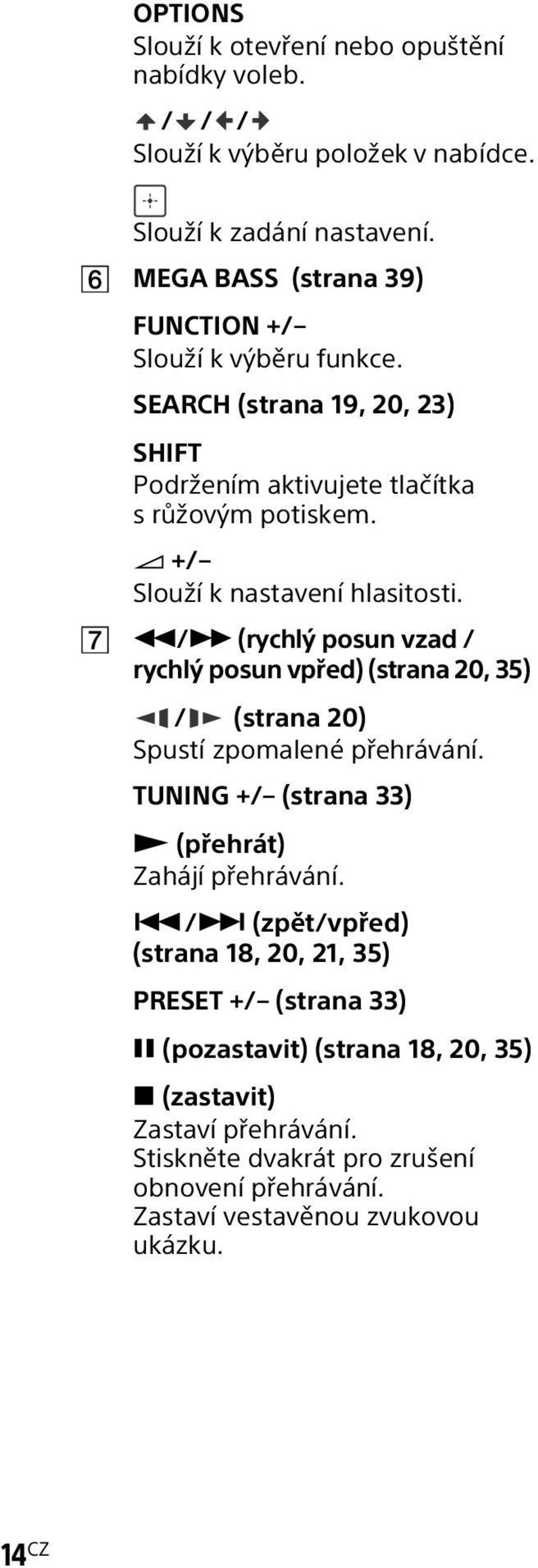 +/ Slouží k nastavení hlasitosti. / (rychlý posun vzad / rychlý posun vpřed) (strana 20, 35) / (strana 20) Spustí zpomalené přehrávání.