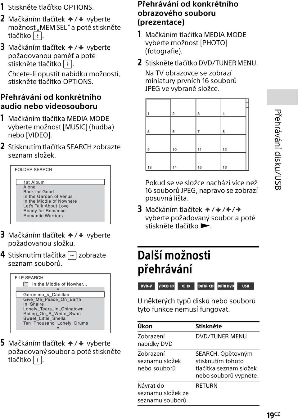 2 Stisknutím tlačítka SEARCH zobrazte seznam složek. 3 Mačkáním tlačítek / vyberte požadovanou složku. 4 Stisknutím tlačítka zobrazte seznam souborů.