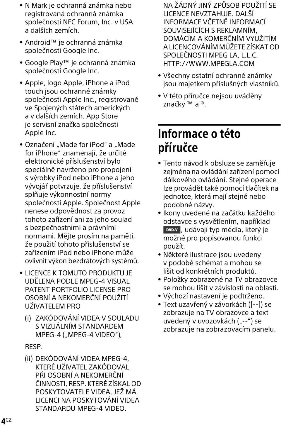 , registrované ve Spojených státech amerických a v dalších zemích. App Store je servisní značka společnosti Apple Inc.