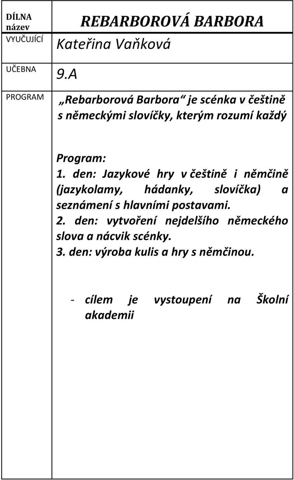 den: Jazykové hry v češtině i němčině (jazykolamy, hádanky, slovíčka) a seznámení s hlavními