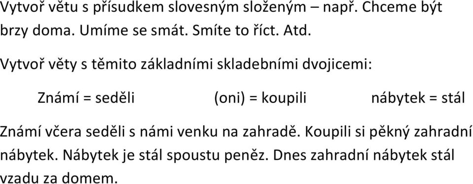 Vytvoř věty s těmito základními skladebními dvojicemi: Známí = seděli (oni) = koupili