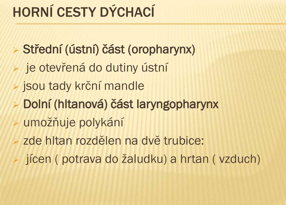 (hltanová) část laryngopharynx umožňuje polykání zde hltan