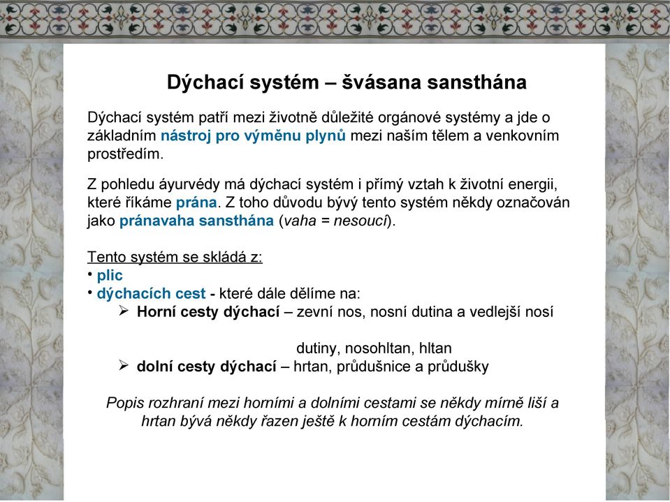 Z toho důvodu bývý tento systém někdy označován jako pránavaha sansthána (vaha = nesoucí).