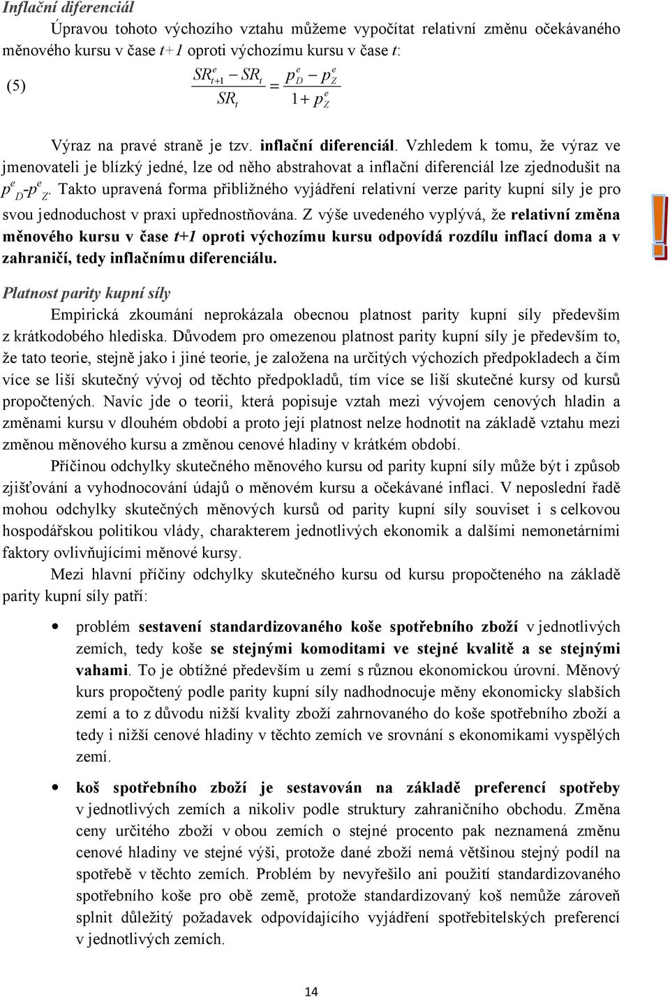 Takto upravená forma přibližného vyjádření relativní verze parity kupní síly je pro Z svou jednoduchost v praxi upřednostňována.