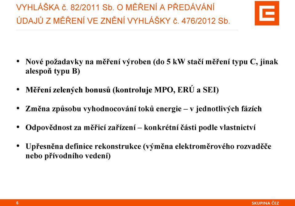 (kontroluje MPO, ERÚ a SEI) Změna způsobu vyhodnocování toků energie v jednotlivých fázích Odpovědnost za měřicí