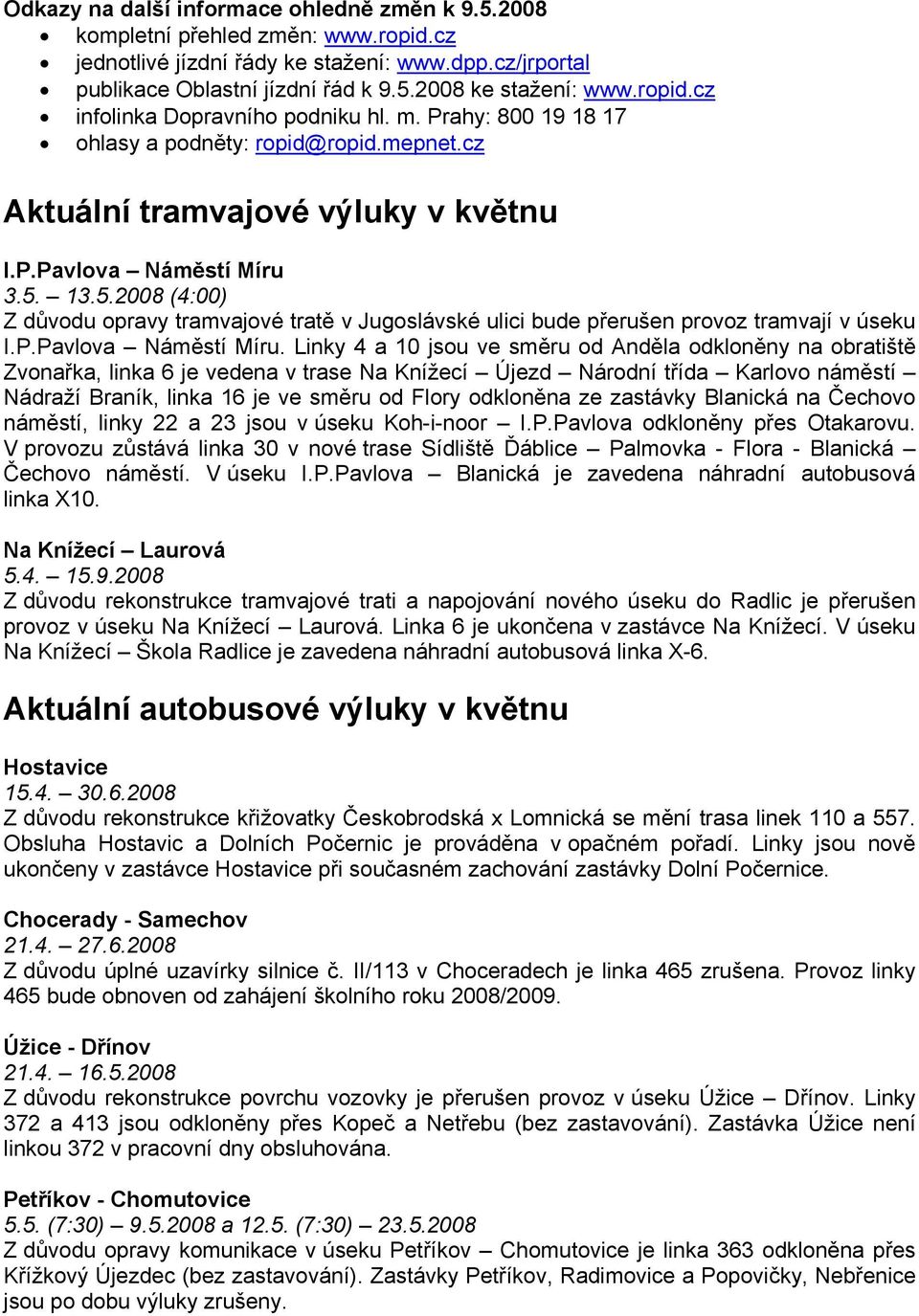 3.5.28 (4:) Z důvodu opravy tramvajové tratě v Jugoslávské ulici bude přerušen provoz tramvají v úseku I.P.Pavlova Náměstí Míru.