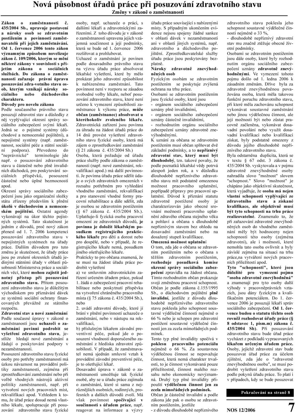 109/2006, kterým se mìní nìkteré zákony v souvislosti s pøijetím zákona o sociálních službách.