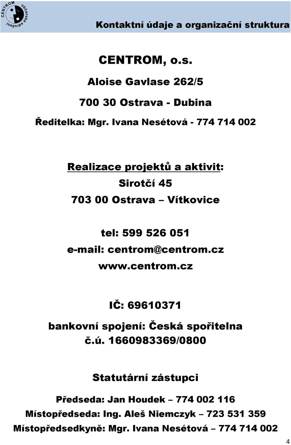 centrom@centrom.cz www.centrom.cz IČ: 69610371 bankovní spojení: Česká spořitelna č.ú.